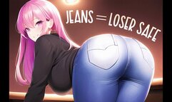 Jeans = Loser Safe