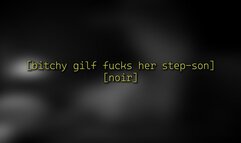 Bitchy gilf fucks her step-son [noir]