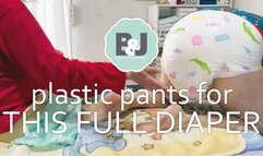 Plastic pants for this full diaper