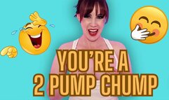 You're A 2 Pump Chump