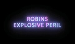 Robins Explosive Misadventures 1