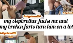 my stepbrother fucks me and my broken farts turn him on a lot