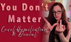 You Don't Matter - Cruel Humiliation & Denial