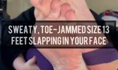 Sweaty Toe-Jammed Size 13 Feet Slapping in Your Face