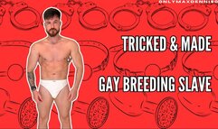 Tricked & made gay breeding slave