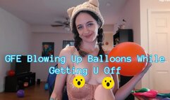 GFE Blowing Up Balloons While Getting U Off