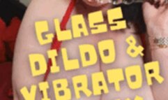 Glass Dldo & Vibrator Pussy Play