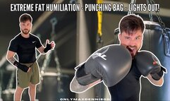 Extreme Fat humiliation - punching bag - lights out!